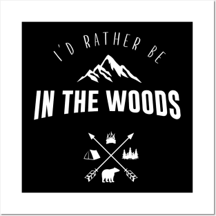 I'd Rather Be In The Woods Posters and Art